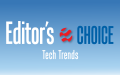 Editor's Choice: Tech Trends