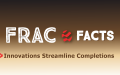 Frac Facts: Innovations Streamline Completions