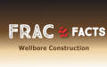 Frac Facts: Wellbore Construction