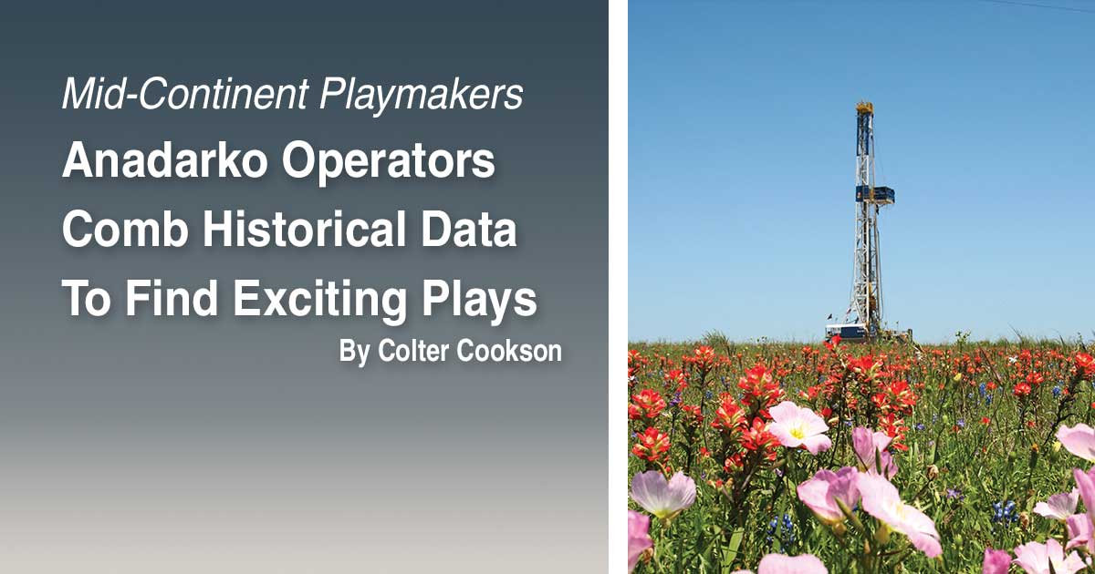 Anadarko Operators Comb Historical Data To Find Exciting Plays Cover
