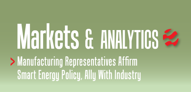 Markets & Analytics: Manufacturing Representatives Affirm Smart Energy Policy, Ally With Industry