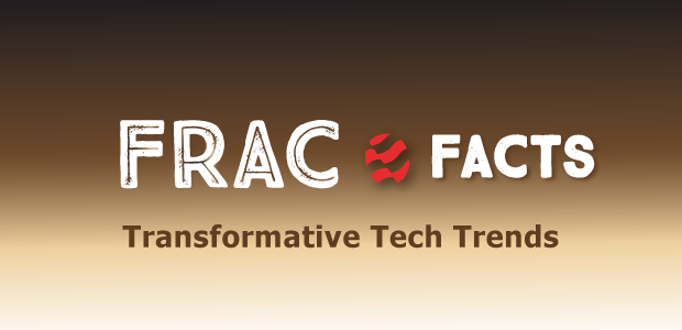 Frac Facts: Transformative Tech Trends