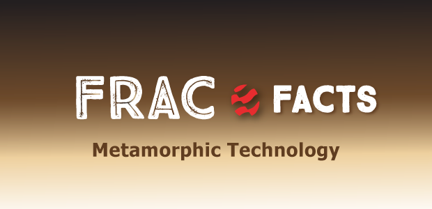 Frac Facts: Metamorphic Technology