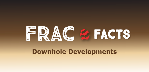 Frac Facts: Downhole Developments