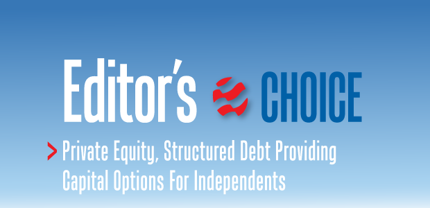 Editors Choice: Private Equity, Structured Debt Providing Capital Options For Independents