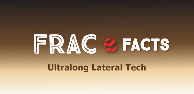 Frac Facts: Ultralong Lateral Tech
