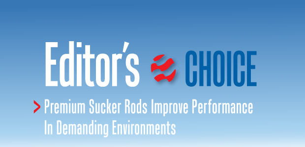 Editor's Choice: Premium Sucker Rods Improve Performance In Demanding Environments
