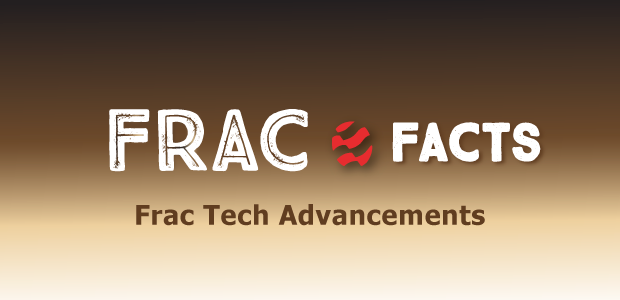 Frac Facts: Frac Tech Advancements