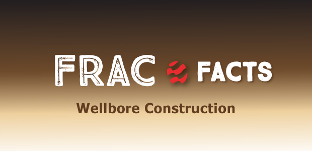 Frac Facts: Wellbore Construction