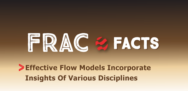 Frac Facts. Effective Flow Models Incorporate Insights Of Various Disciplines.